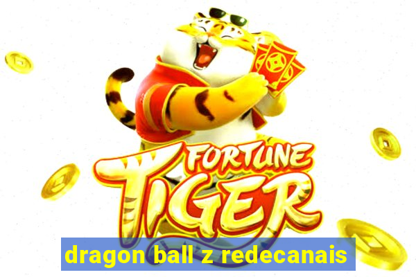 dragon ball z redecanais